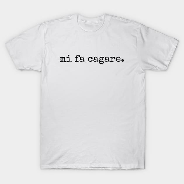 Mi Fa Cagare Funny Italian Sayings T-Shirt by MSA